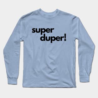 Super Duper!- an old saying design Long Sleeve T-Shirt